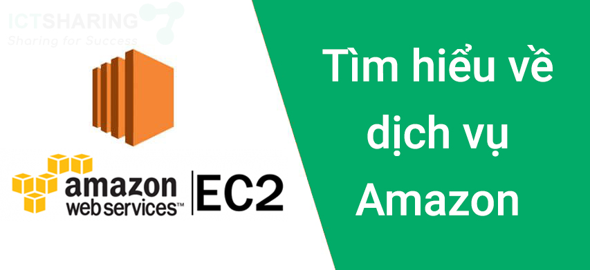 Tìm hiểu về dịch vụ Amazon EC2 - Amazon Elastic Compute Cloud - ICTsharing