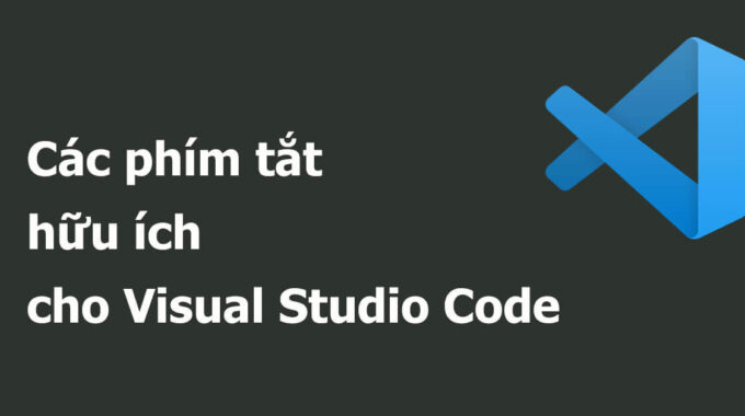 Tổng hợp các phím tắt trong Visual Studio Code